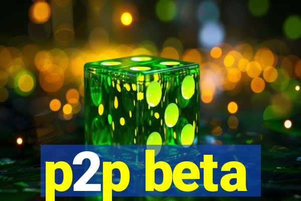 p2p beta